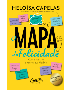 O MAPA DA FELICIDADE - NOVA EDIÇÃO: CURE A SUA VIDA E HONRE A SUA HISTÓRIA