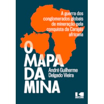 O MAPA DA MINA: A GUERRA DOS CONGLOMERADOS GLOBAIS DE MINERAÇÃO PELA CONQUISTA DA CARAJÁS AFRICANA