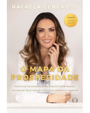 O mapa da prosperidade: práticas milenares para vencer seus medos, alcançar seus objetivos e realizar seus sonhos