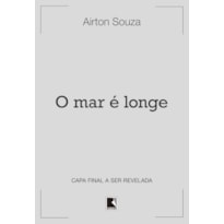 O MAR É LONGE