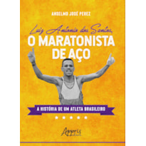 O MARATONISTA DE AÇO: A HISTÓRIA DE UM ATLETA BRASILEIRO