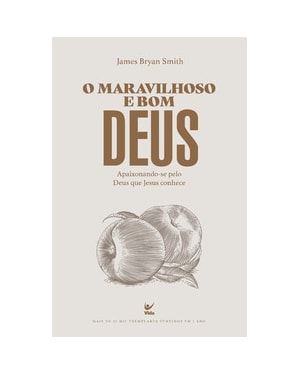 O Maravilhoso e Bom Deus: Apaixonando-se pelo deus que jesus conhece