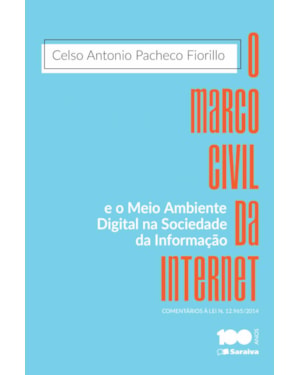 O MARCO CIVIL DA INTERNET E O MEIO AMBIENTE DIGITAL NA SOCIEDADE DA INFORMAÇÃO -1ª EDIÇÃO 2015