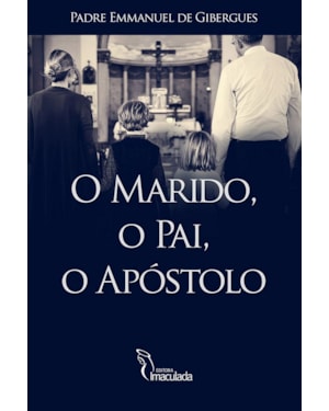 O MARIDO, O PAI, O APÓSTOLO