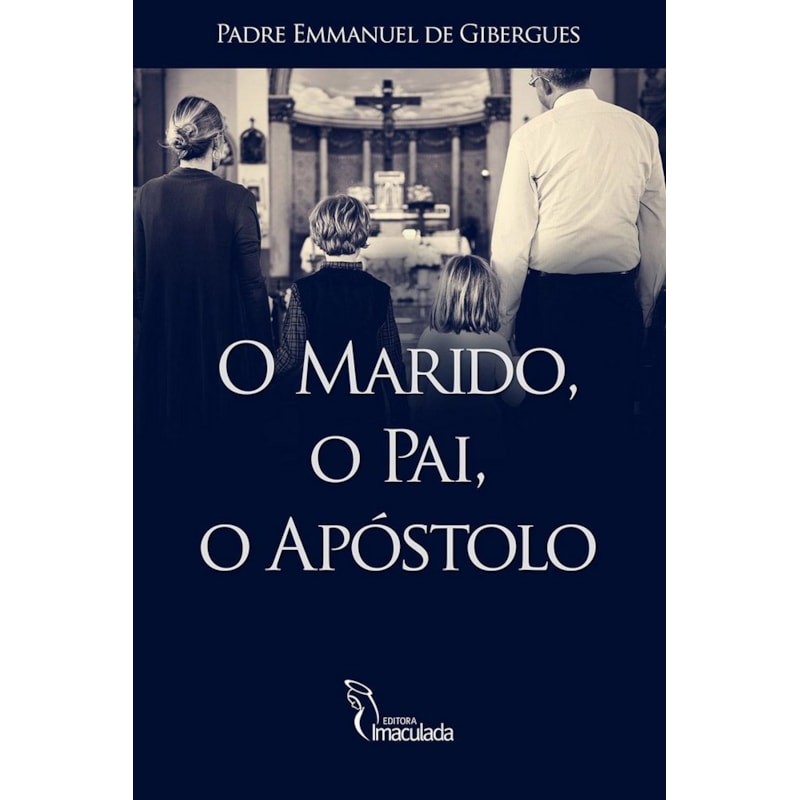 O MARIDO, O PAI, O APÓSTOLO