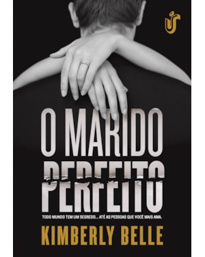 O MARIDO PERFEITO - TODO MUNDO TEM UM SEGREDO... ATÉ AS PESSOAS QUE VOCÊ MAIS AMA.
