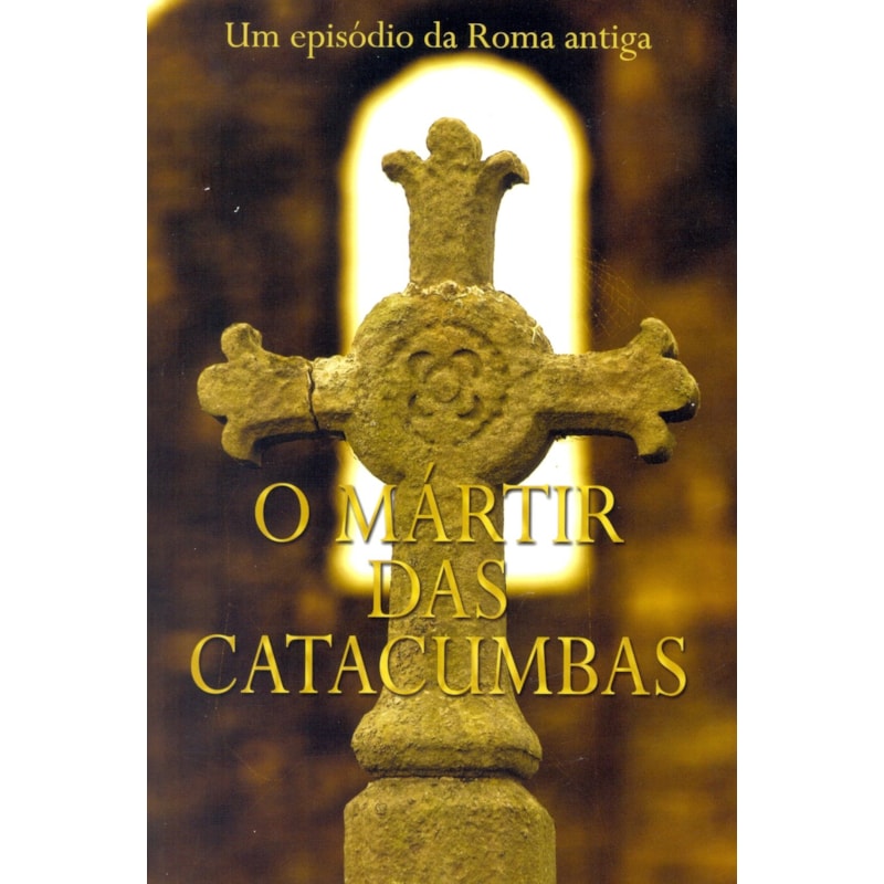 O MÁRTIR DAS CATACUMBAS