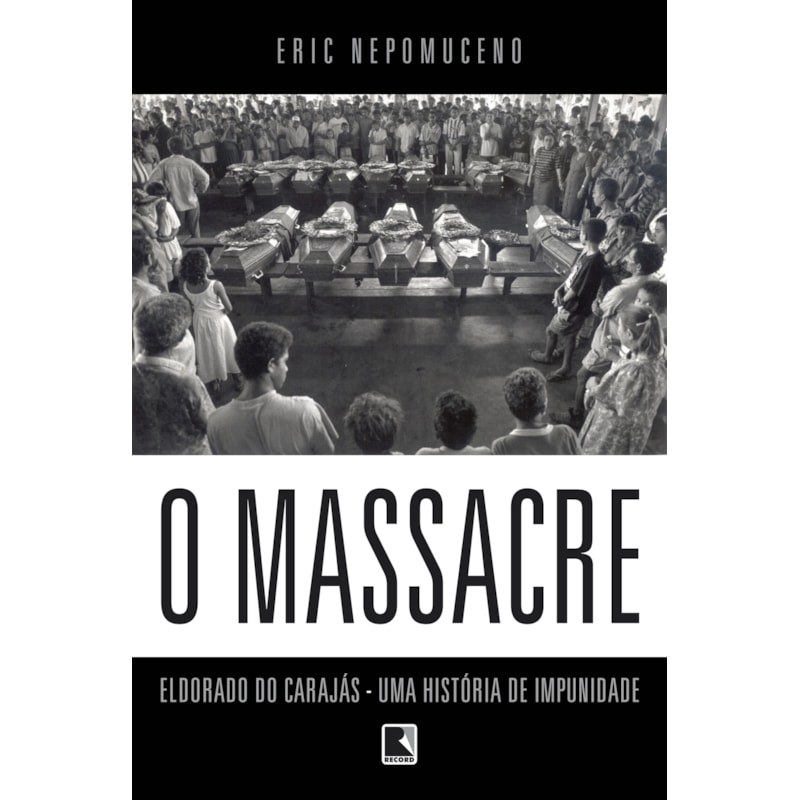 O MASSACRE: ELDORADO DO CARAJÁS - UMA HISTÓRIA DE IMPUNIDADE