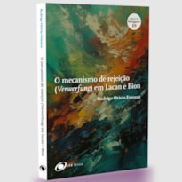 O mecanismo de rejeição (Verwerfung) em Lacan e Bion