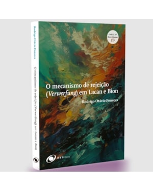 O mecanismo de rejeição (Verwerfung) em Lacan e Bion