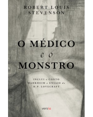 O MÉDICO E O MONSTRO - TEXTO INTEGRAL: CONTÉM O CONTO MARKHEIM E ENSAIO DE H.P. LOVECRAFT