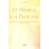 O MÉDICO E O PACIENTE: BREVE HISTÓRIA DE UMA RELAÇÃO DELICADA