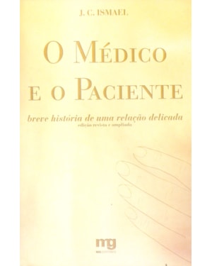 O MÉDICO E O PACIENTE: BREVE HISTÓRIA DE UMA RELAÇÃO DELICADA