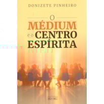 O MÉDIUM E O CENTRO ESPÍRITA