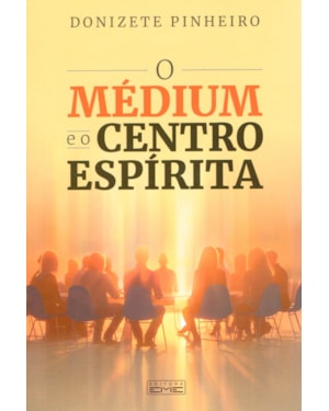 O MÉDIUM E O CENTRO ESPÍRITA
