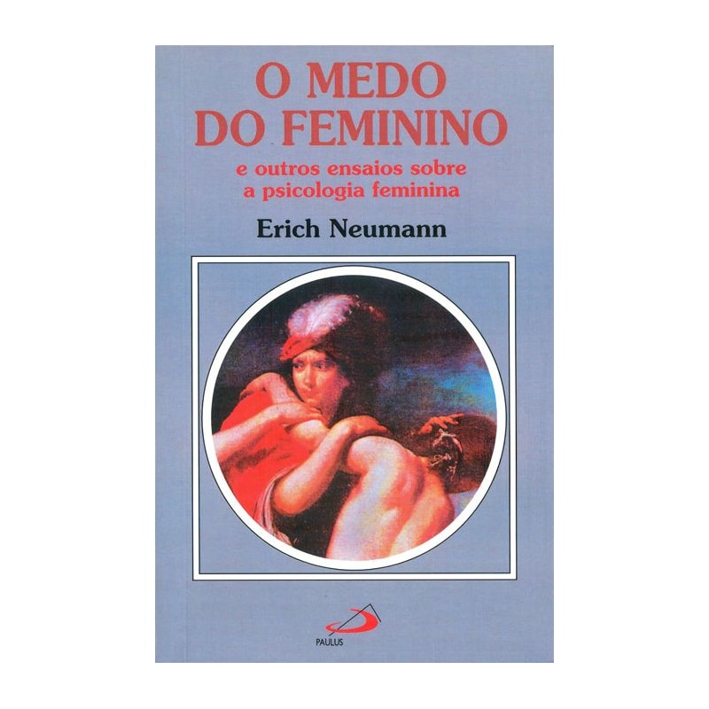 O medo do feminino: e outros ensaios sobre a psicologia feminina