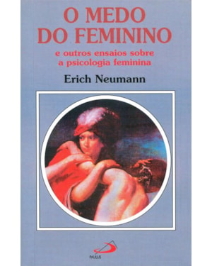 O medo do feminino: e outros ensaios sobre a psicologia feminina