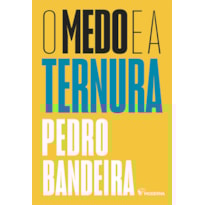 O MEDO E A TERNURA