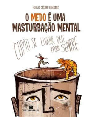 O MEDO É UMA MASTURBAÇÃO MENTAL
