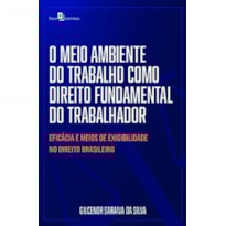 O meio ambiente do trabalho como direito fundamental do trabalhador: eficácia e meios de exigibilidade no direito brasileiro