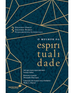 O melhor da espiritualidade: 3 grandes obras, 3 grandes nomes, 3 fundamentos essenciais