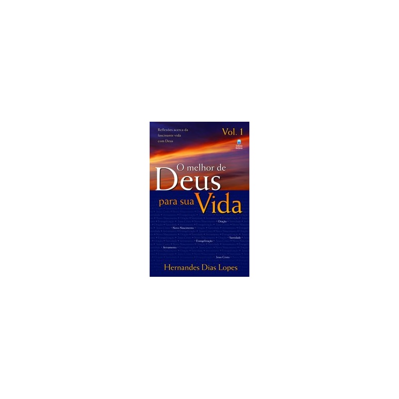 O MELHOR DE DEUS PARA SUA VIDA VOL. 1: REFLEXÕES ACERCA DA FASCINANTE VIDA COM DEUS.