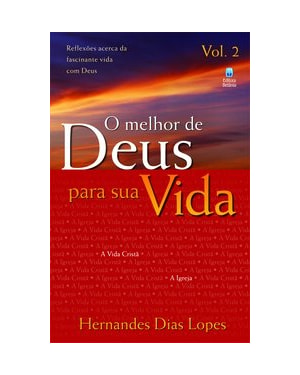 O MELHOR DE DEUS PARA SUA VIDA VOL. 2: REFLEXÕES ACERCA DA FASCINANTE VIDA COM DEUS.