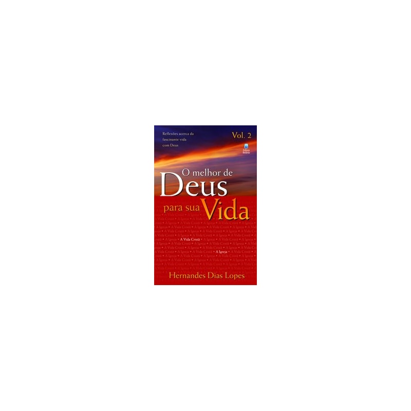 O MELHOR DE DEUS PARA SUA VIDA VOL. 2: REFLEXÕES ACERCA DA FASCINANTE VIDA COM DEUS.