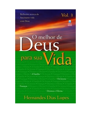 O MELHOR DE DEUS PARA SUA VIDA VOL. 3: REFLEXÕES ACERCA DA FASCINANTE VIDA COM DEUS.