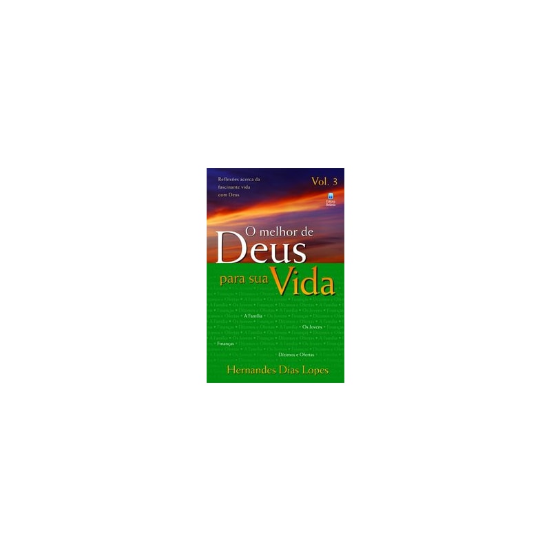 O MELHOR DE DEUS PARA SUA VIDA VOL. 3: REFLEXÕES ACERCA DA FASCINANTE VIDA COM DEUS.