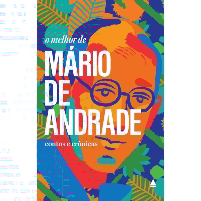 O MELHOR DE MÁRIO DE ANDRADE: CONTOS E CRÔNICAS