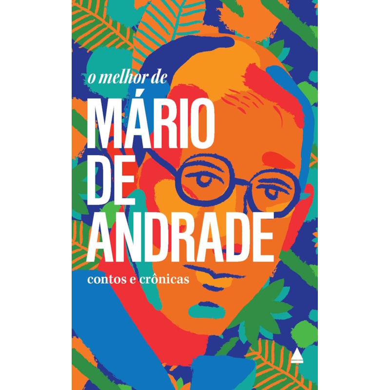 O MELHOR DE MÁRIO DE ANDRADE: CONTOS E CRÔNICAS