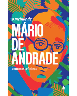 O MELHOR DE MÁRIO DE ANDRADE: CONTOS E CRÔNICAS