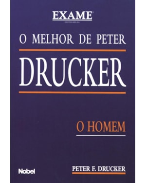 O MELHOR DE PETER DRUCKER : O HOMEM