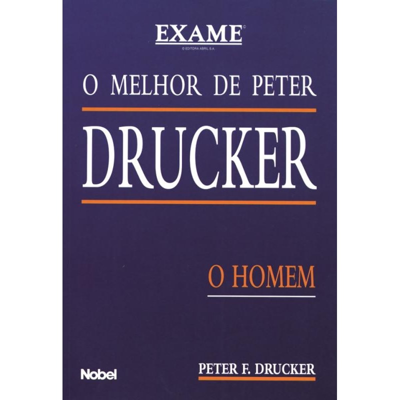O MELHOR DE PETER DRUCKER : O HOMEM