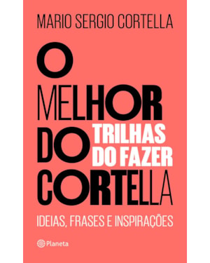 O MELHOR DO CORTELLA 2: TRILHAS DO FAZER