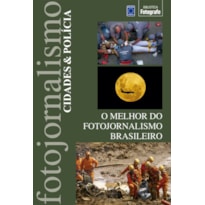 O MELHOR DO FOTOJORNALISMO BRASILEIRO: CIDADES & POLÍCIA
