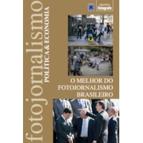 O MELHOR DO FOTOJORNALISMO BRASILEIRO: POLÍTICA & ECONOMIA