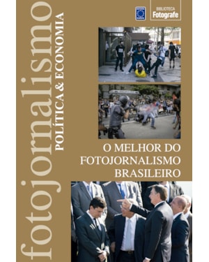 O MELHOR DO FOTOJORNALISMO BRASILEIRO: POLÍTICA & ECONOMIA