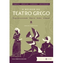 O MELHOR DO TEATRO GREGO: EDIÇÃO COMENTADA: PROMETEU ACORRENTADO, ÉDIPO REI, MEDEIA, AS NUVENS
