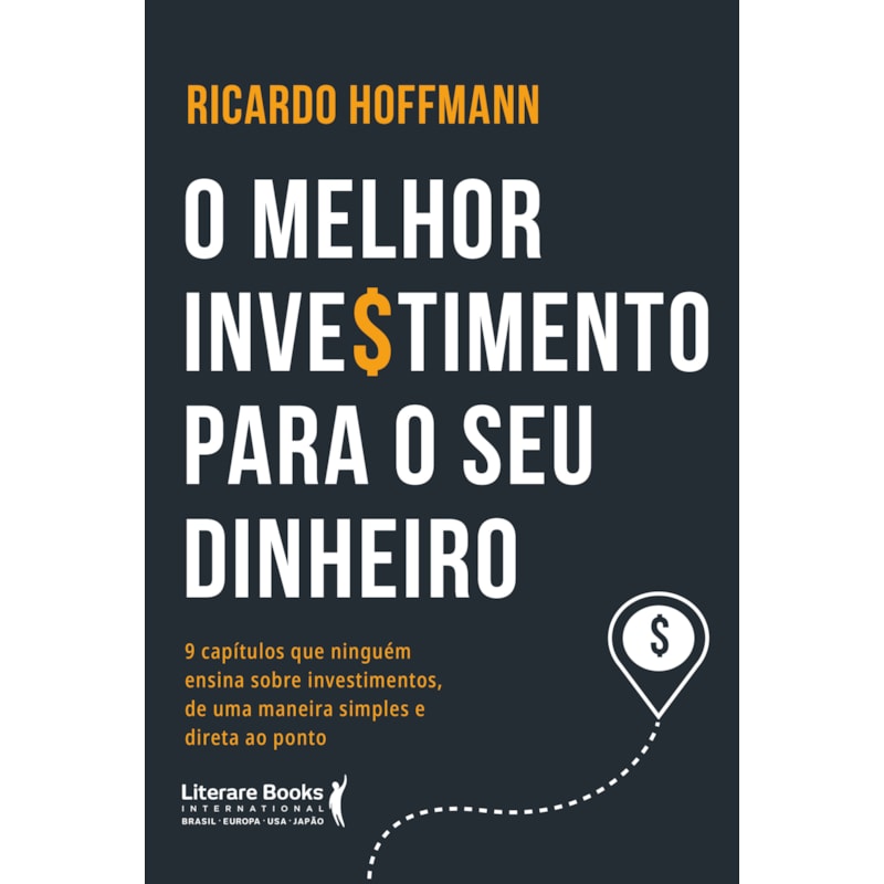 O MELHOR INVESTIMENTO PARA SEU DINHEIRO: 9 CAPÍTULOS QUE NINGUÉM ENSINA SOBRE INVESTIMENTOS, DE UMA MANEIRA SIMPLES E DIRETA AO PONTO