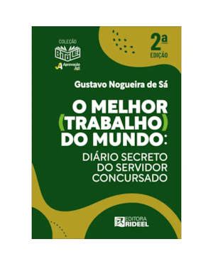 O melhor (trabalho) do mundo: diário secreto do servidor concursado