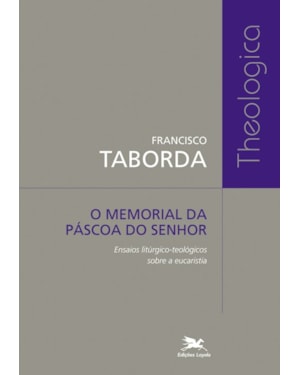 O MEMORIAL DA PÁSCOA DO SENHOR: ENSAIOS LITÚRGICO-TEOLÓGICOS SOBRE A EUCARISTIA