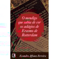 O MENDIGO QUE SABIA DE COR OS ADÁGIOS DE ERASMO DE ROTTERDAM