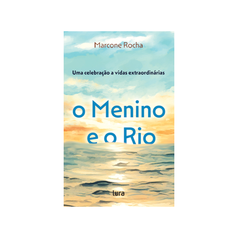 O MENINO E O RIO: UMA CELEBRAÇÃO A VIDAS EXTRAORDINÁRIAS