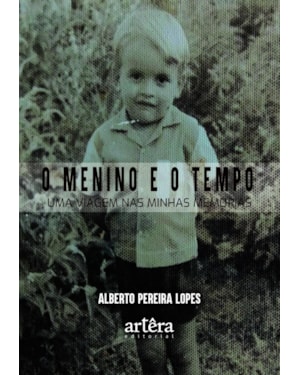 O MENINO E O TEMPO: UMA VIAGEM NAS MINHAS MEMÓRIAS