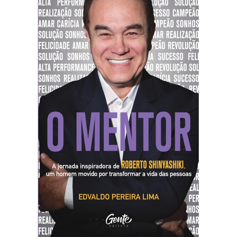 O MENTOR: A JORNADA INSPIRADORA DE ROBERTO SHINYASHIKI, UM HOMEM MOVIDO POR TRANSFORMAR A VIDA DAS PESSOAS