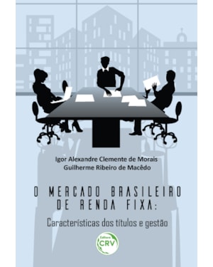 O MERCADO BRASILEIRO DE RENDA FIXA: CARACTERÍSTICAS DOS TÍTULOS E GESTÃO