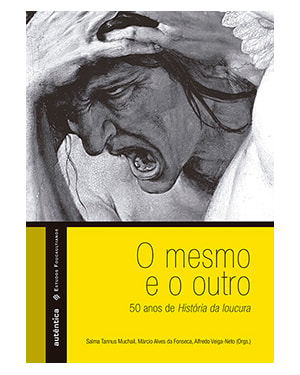 O MESMO E O OUTRO 50 ANOS DE HISTÓRIA DA LOUCURA