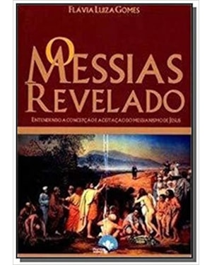 O Messias Revelado: entendendo a concepção e aceitação messiânica